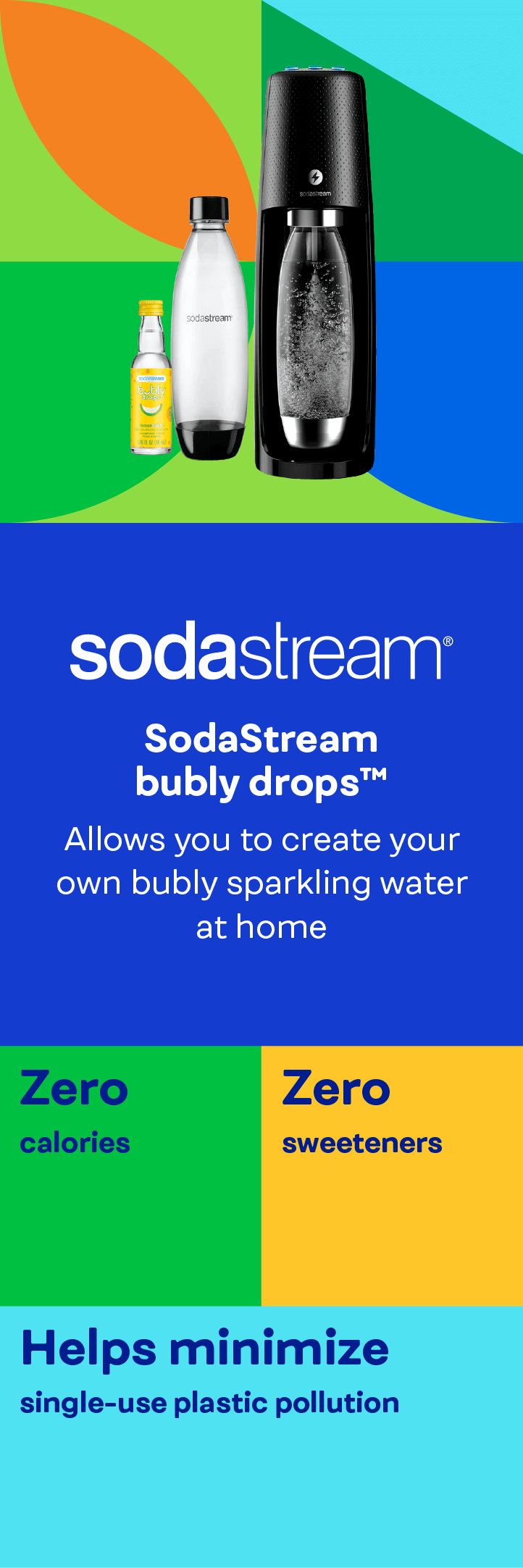 SodaStream bubly drops. Zero calories, zero sweeteners. Helps minimize single-use plastic.